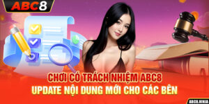 Chơi Có Trách Nhiệm ABC8 – Update Nội Dung Mới Cho Các Bên