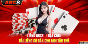 Liêng ABC8 – Luật Chơi Bài Liêng Cơ Bản Cho Mọi Tân Thủ