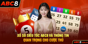 Xổ Số Siêu Tốc ABC8 Và Thông Tin Quan Trọng Cho Cược Thủ